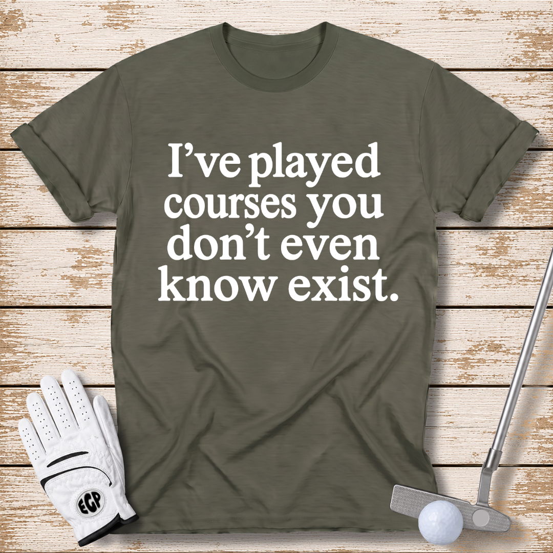 I've played courses you don't even know exist funny golf shirt military green color