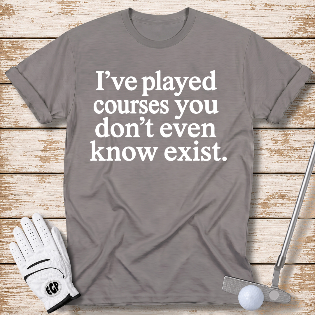 I've played courses you don't even know exist funny golf shirt sport grey color